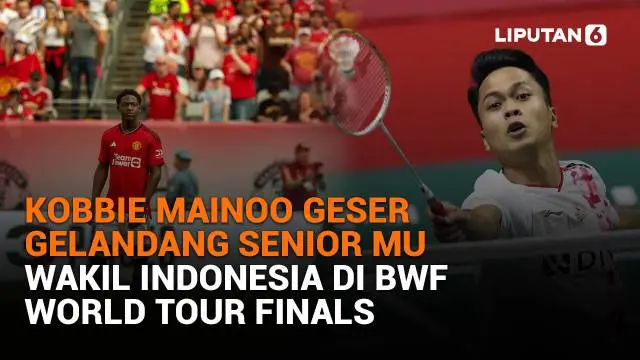 Mulai dari Kobbie Mainoo geser gelandang senior MU hingga wakil Indonesia di BWF World Tour Finals, berikut sejumlah berita menarik News Flash Sport Liputan6.com.