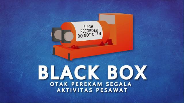 Dalam setiap kecelakaan pesawat, Black Box adalah komponen pesawat yang paling dicari karena merupakan otak yang merekam aktivitas pesawat.