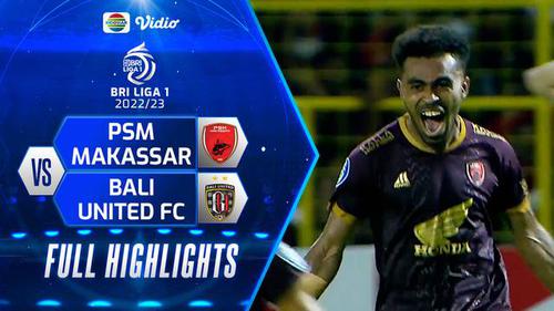 VIDEO: Highlights BRI Liga 1, PSM Makassar Kalahkan Bali United 2-0 di Pekan Kedua
