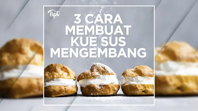 Tips Sukses Membuat Kue Sus Anti Kempes