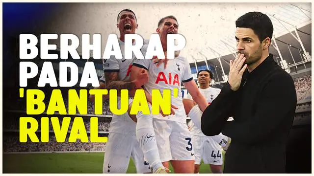 Berita video Mikel Arteta secara terbuka menyampaikan harapannya mendapat 'bantuan' kepada rivalnya Tottenham Hotspur untuk menjegal langkah Manchester City di laga selanjutnya.