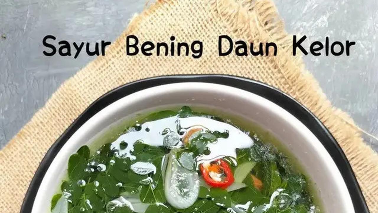 Resep Sayur Bening Daun Kelor yang Lezat dan Kaya Manfaat untuk Kesehatan