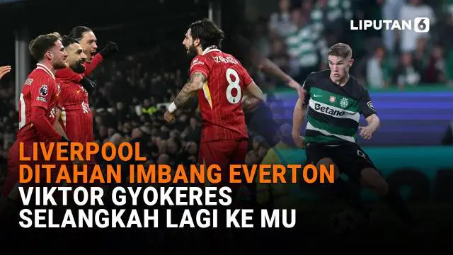 Liverpool Ditahan Imbang Everton, Viktor Gyokeres Selangkah Lagi ke MU