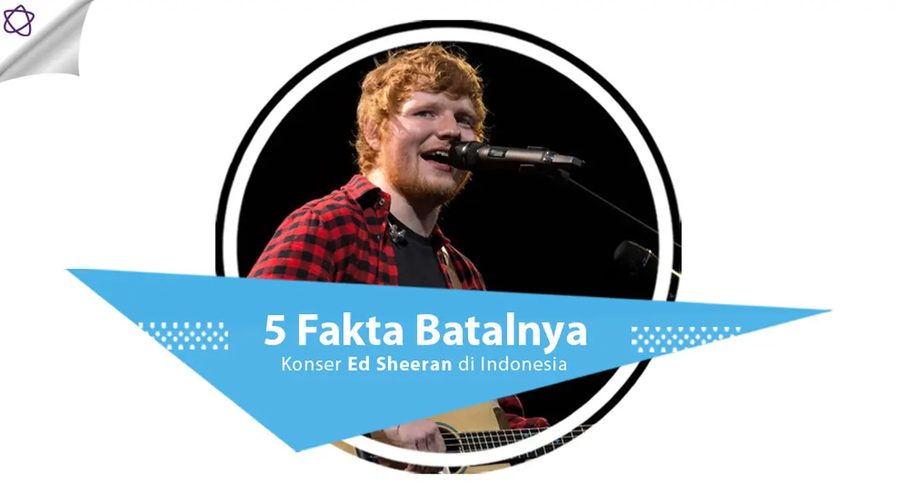 [Bintang] 5 Fakta Batalnya Konser Ed Sheeran di Indonesia
