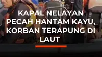 Sampan pecah setelah menghantam kayu yang mengapung di tengah laut. Dua nelayan selamat, sementara satu orang masih dalam pencarian tim SAR.