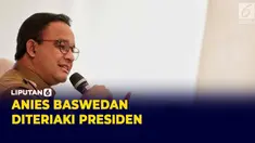 Anies Baswedan Diteriaki Presiden