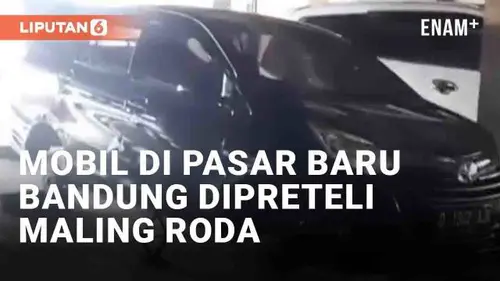 VIDEO: Viral Mobil di Pasar Baru Bandung Dipreteli Maling Roda
