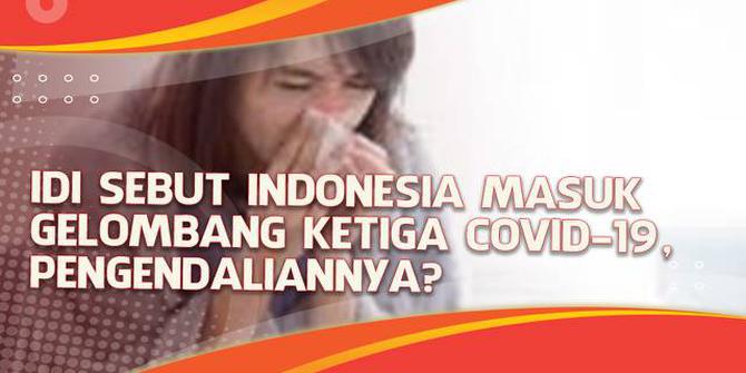 VIDEO Headline: IDI Sebut Indonesia Masuk Gelombang Ketiga Covid-19, Pengendaliannya?