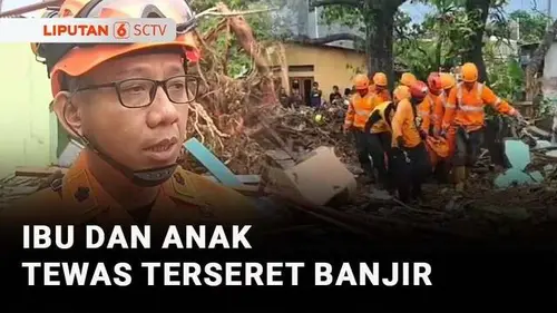VIDEO: Jasad Ibu dan Anak Korban Banjir Sukabumi Ditemukan, 5 Orang Hilang Masih Dicari