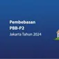 Pemerintah Provinsi DKI Jakarta mengeluarkan kebijakan pembebasan pokok PBB untuk tahun pajak 2024. (dok: Humas)