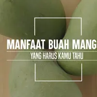 Manfaat buah mangga. (Foto: Daniel Kampua, Digital Imaging: Nurman Abdul Hakim/Bintang.com)