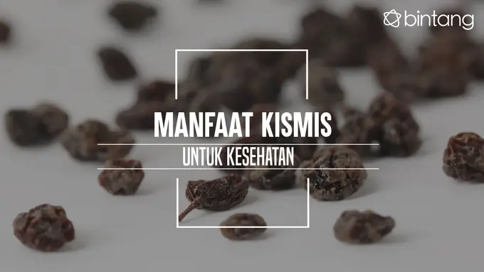 Ini manfaat kismis untuk kesehatan. (Foto: Daniel Kampua, Digital Imaging: Nurman Abdul Hakim/Bintang.com)