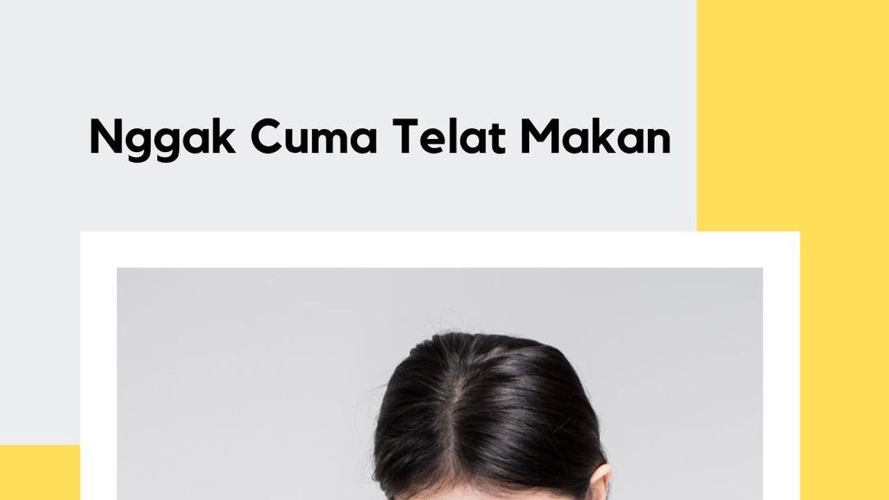 Nggak Cuma Telat Makan, Ini Penyebab Gangguan Lambung yang Sering Dialami Gen Z