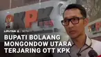 Bertambah lagi daftar kepala daerah yang terjerat operasi tangkap tangan KPK. Yang terbaru adalah Bupati Bolaang Mongondow Utara, Sulawesi Utara, Sirajudin Lasena, bersama sekitar 13 orang lainnya.