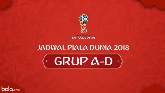 VIDEO: Jadwal Piala Dunia Rusia 2018 Laga Pertama Grup A-D