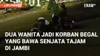 Dua wanita di Jambi menjadi korban perampasan oleh dua pelaku. Pelaku mengendarai motor dan membawa senjata tajam