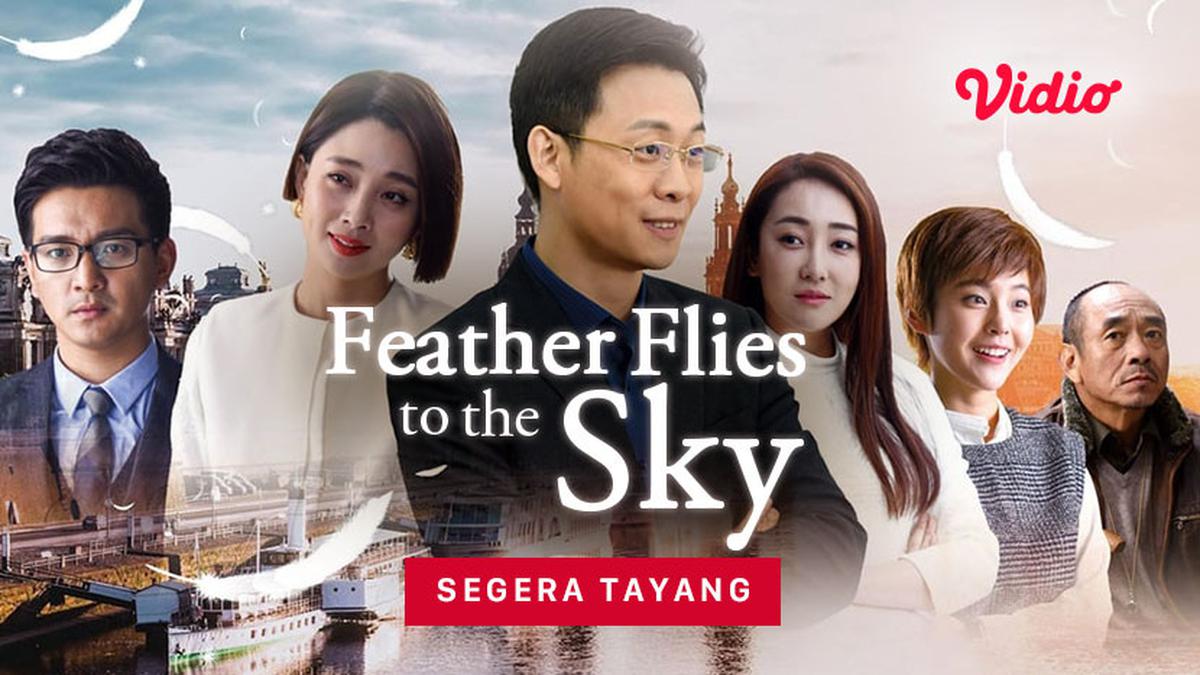 Feather Flies To The Sky, Serial Drama Mandarin Inspiratif yang Bisa