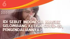 Ikatan Dokter Indonesia (IDI) menyebut Indonesia telah masuk ke gelombang 3 Covid-19. Hal ini didasarkan pada melonjaknya kasus positif harian serta kapasitas BOR naik seiring bertambahnya pasien.