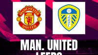 Link Live Streaming Liga Inggris: MU Vs Leeds United