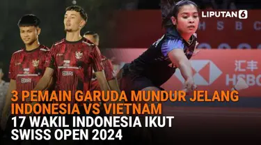 Mulai dari 3 pemain Garuda mundur jelang Indonesia vs Vietnam hingga 17 wakil Indonesia ikut Swiss Open 2024, berikut sejumlah berita menarik News Flash Sport Liputan6.com.