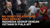 Mulai dari MU dekati pelatih yang baru dipecat hingga Indonesia segrup dengan Vietnam di Piala AFF, berikut sejumlah berita menarik News Flash Sport Liputan6.com.