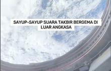 VIDEO: Sayup-sayup Suara Takbir Bergema di Luar Angkasa