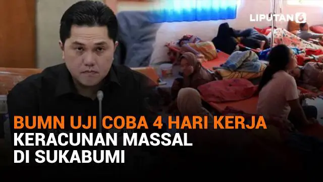 Mulai dari BUMN uji coba 4 hari kerja hingga keracunan massal di Sukabumi, berikut sejumlah berita menarik News Flash Liputan6.com.