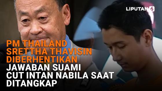 PM Thailand Srettha Thavisin Diberhentikan, Jawaban Suami Cut Intan Nabila saat Ditangkap