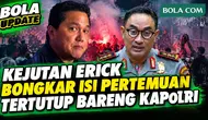 Kejutan Erick, Bongkar Isi Pertemuan Tertutup Bareng Kapolri: PSSI Keras! Pengurangan Poin ...