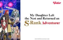 Alasan Seru Nonton Anime  My Daughter Left the Nest and Returned an S-Rank Adventurer di Vidio