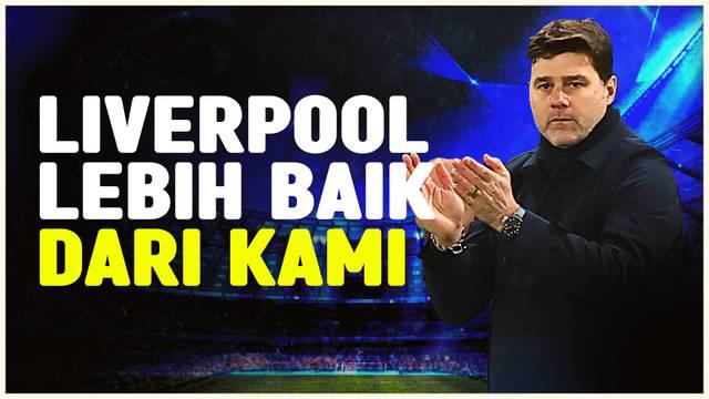 Berita video pelatih Chelsea, Mauricio Pochettino, mengakui bahwa timnya bermain buruk dan Liverpool bermain lebiah baik pada laga yang dimenangkan Liverpool 4-1.