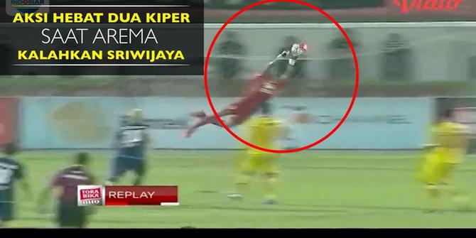Ini Aksi Dua Kiper Hebat saat Arema FC Kalahkan Sriwijaya FC
