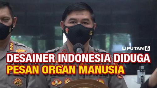 VIDEO: Desainer Indonesia Diduga Pesan Organ Manusia, Polri Hubungi Polisi Brasil