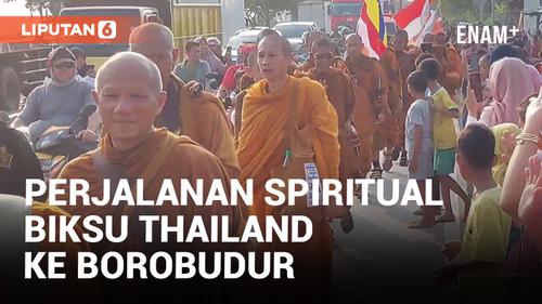 VIDEO: Ritual Thudong 32 Biksu Berjalan dari Thailand Menuju Candi Borobudur
