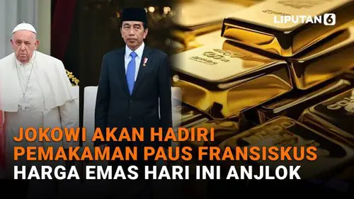 Jokowi Akan Hadiri Pemakaman Paus Fransiskus, Harga Emas Hari Ini Anjlok