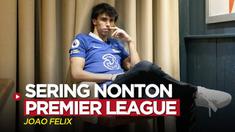 Berita video pemain anyar Chelsea, Joao Felix, dalam wawancara mengaku sering menonton Premier League sebelumnya.