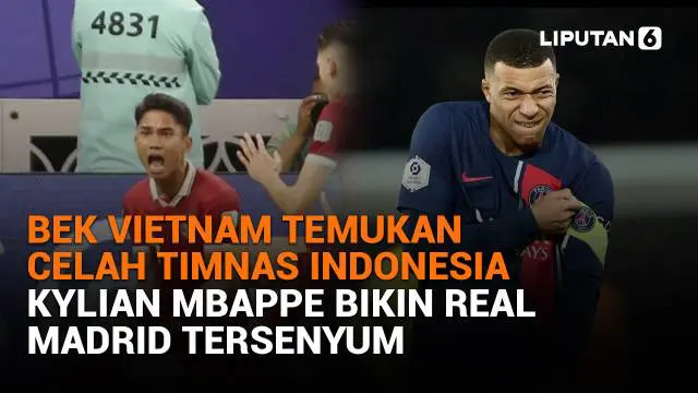Mulai dari bek Vietnam temukan celah Timnas Indonesia hinga Kylian Mbappe bikin Real Madrid tersenyum, berikut sejumlah berita menarik News Flash Sport Liputan6.com.
