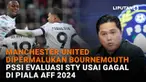 Mulai dari Manchester United dipermalukan Bournemouth hingga PSSI evaluasi STY usai gagal di Piala AFF 2024 di News Flash Sport Liputan6.com.