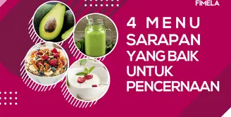 4 Menu Sarapan Ini Baik Untuk Pencernaan