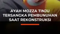 Ayah Mozza Tinju Tersangka Pembunuhan Saat Rekonstruksi