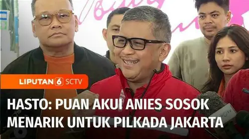 VIDEO: Hasto: Puan Maharani Akui Anies Sosok Menarik untuk Pilkada Jakarta
