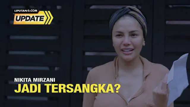 Liputan6 Update: Nikita Mirzani Jadi Tersangka?