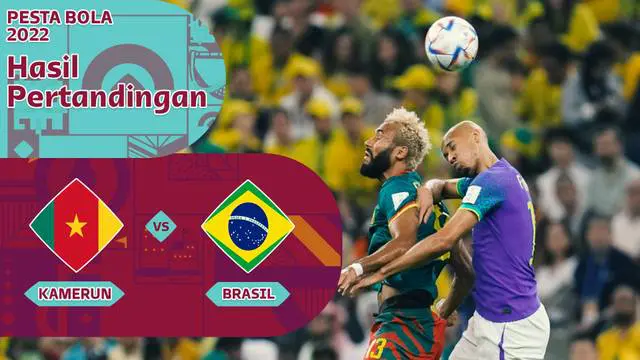 Berita Video, Data dan Statistik Kamerun Vs Brasil di Piala Dunia 2022 pada Sabtu (3/12/2022)