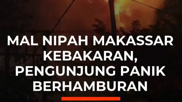 Mal Nipah Makassar Kebakaran, Pengunjung Panik Berhamburan