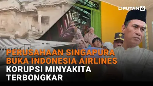 Perusahaan Singapura Buka Indonesia Airlines, Korupsi Minyakita Terbongkar