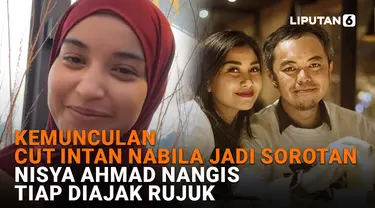 Kemunculan Cut Intan Nabila Jadi Sorotan, Nisya Ahmad Nangis Tiap Diajak Rujuk