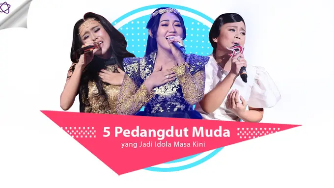 [Bintang] 5 Pedangdut Muda yang Jadi Idola Masa Kini
