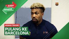 Berita Video, Adama Traore Ungkap Rasa Senang Bisa Kembali ke Barcelona