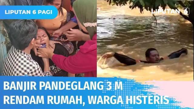 Banjir hingga setinggi 3 meter menerjang wilayah Kabupaten Pandeglang, Banten. Banjir datang secara tiba-tiba membuat warga tak sempat menyelamatkan harta benda. Seorang warga yang menerobos banjir pun sampai histeris.