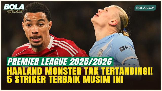 Top 5 Striker Paling Mematikan Premier League 2025/2026, Haaland Masih Monster Tak Tertandingi